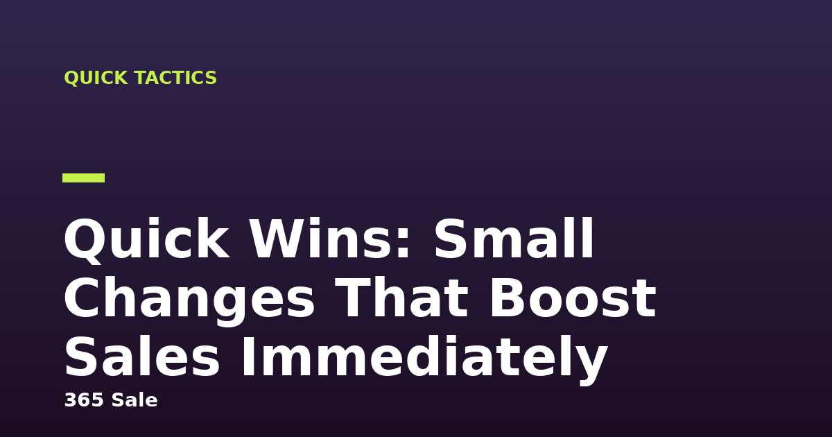 Quick Wins: Small Changes That Boost Sales Immediately
