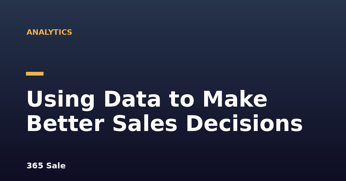 Using Data to Make Better Sales Decisions
