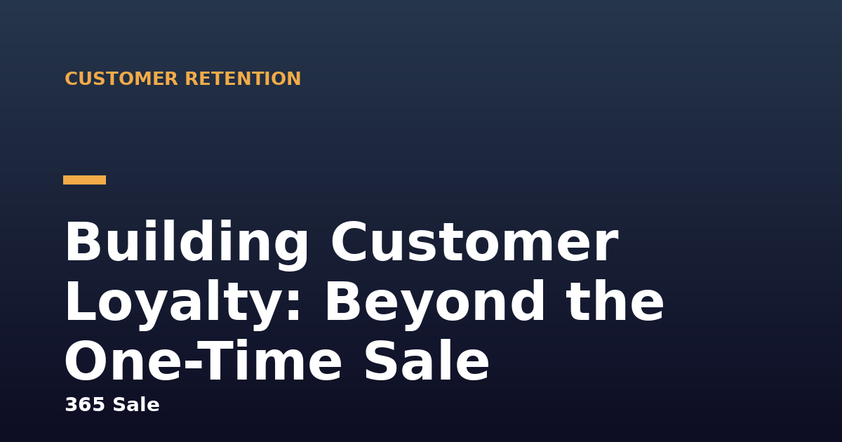 Building Customer Loyalty: Beyond the One-Time Sale